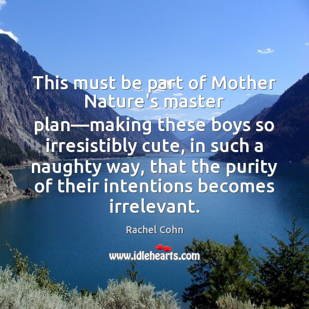 This must be part of Mother Nature’s master plan—making these boys Rachel Cohn Picture Quote