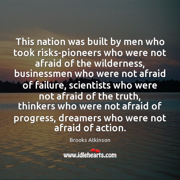 This nation was built by men who took risks-pioneers who were not Image