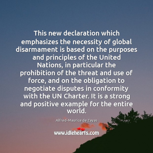 This new declaration which emphasizes the necessity of global disarmament is based Alfred-Maurice de Zayas Picture Quote