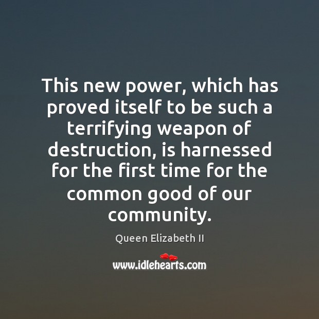 This new power, which has proved itself to be such a terrifying Queen Elizabeth II Picture Quote