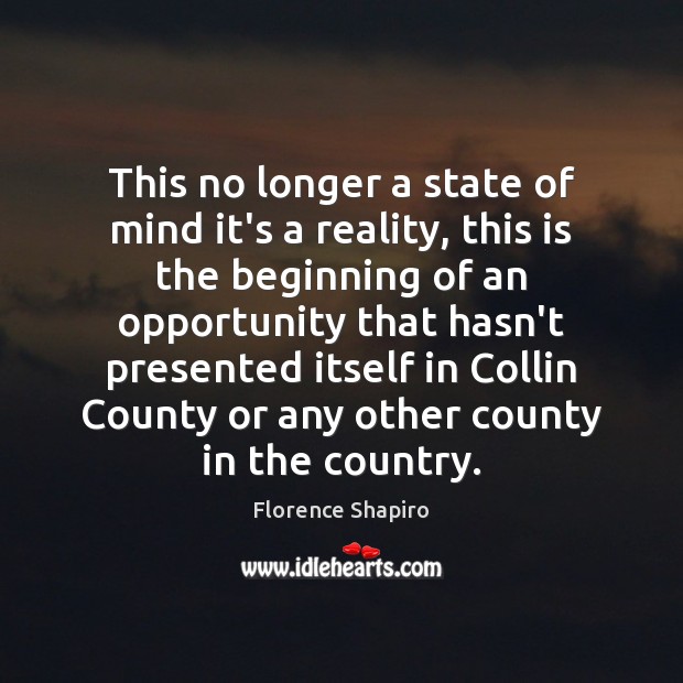This no longer a state of mind it’s a reality, this is Florence Shapiro Picture Quote