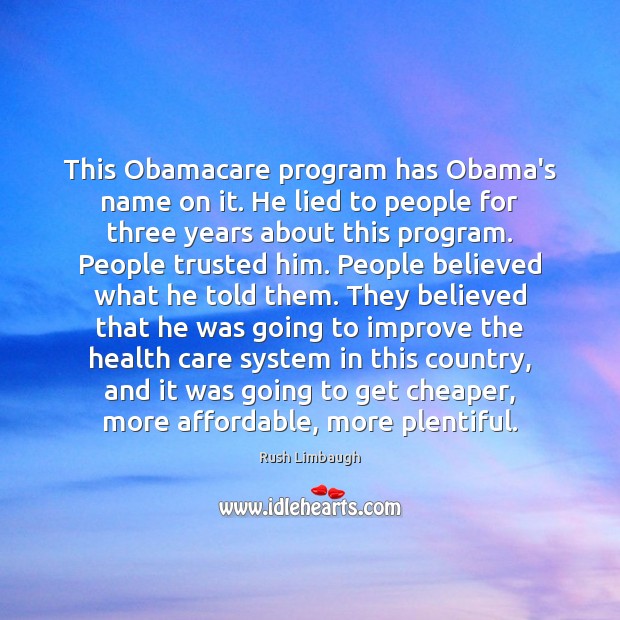 This Obamacare program has Obama’s name on it. He lied to people Image