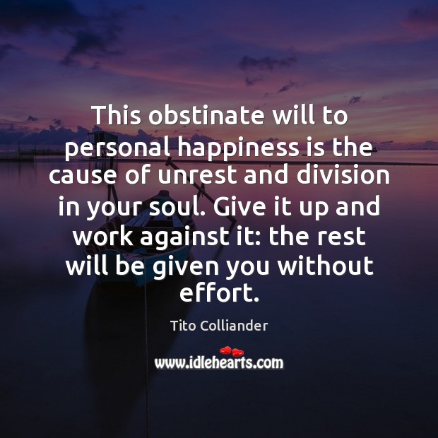 This obstinate will to personal happiness is the cause of unrest and Happiness Quotes Image