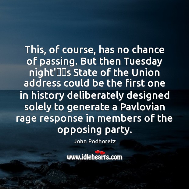 This, of course, has no chance of passing. But then Tuesday night’ John Podhoretz Picture Quote