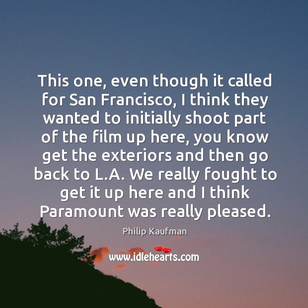 This one, even though it called for san francisco Philip Kaufman Picture Quote