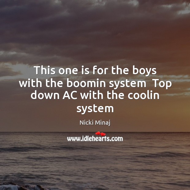 This one is for the boys with the boomin system  Top down AC with the coolin system Image