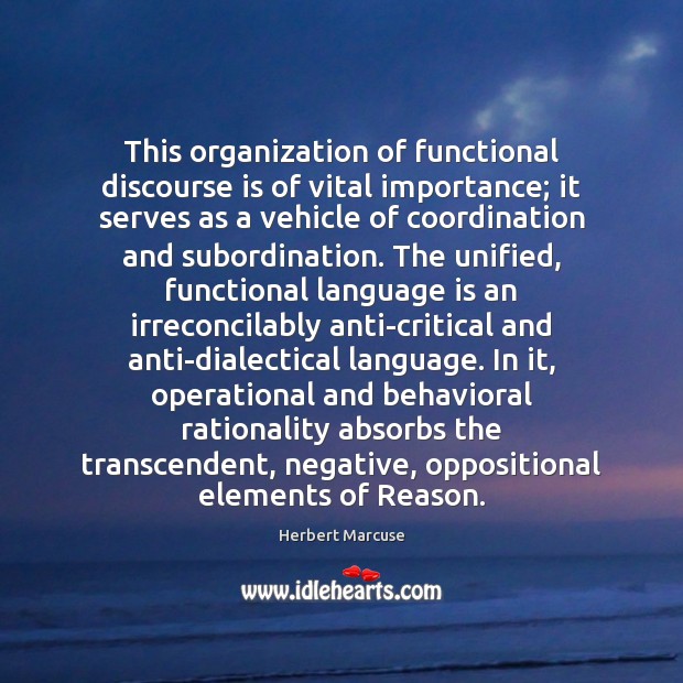 This organization of functional discourse is of vital importance; it serves as Herbert Marcuse Picture Quote