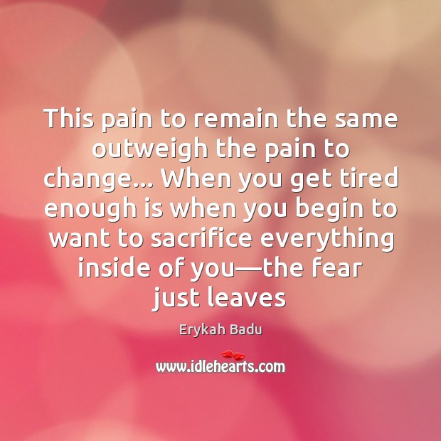This pain to remain the same outweigh the pain to change… When Erykah Badu Picture Quote