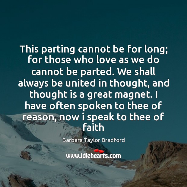 This parting cannot be for long; for those who love as we Barbara Taylor Bradford Picture Quote