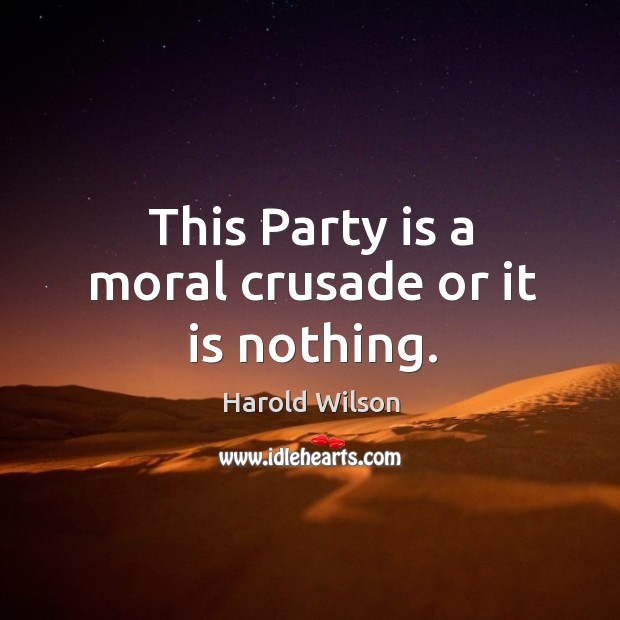 This party is a moral crusade or it is nothing. Image