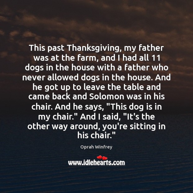 This past Thanksgiving, my father was at the farm, and I had Thanksgiving Quotes Image