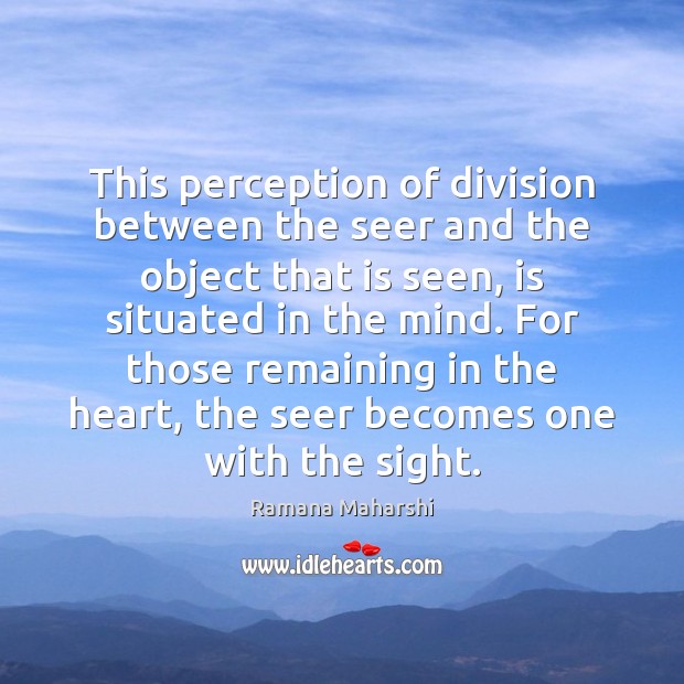 This perception of division between the seer and the object that is Ramana Maharshi Picture Quote