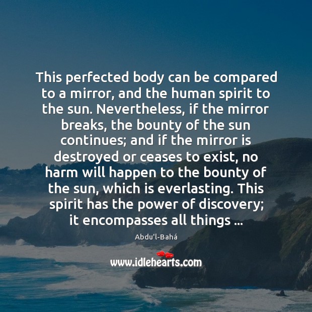 This perfected body can be compared to a mirror, and the human Abdu’l-Bahá Picture Quote