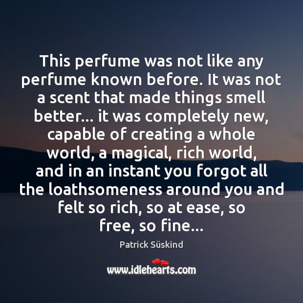 This perfume was not like any perfume known before. It was not Patrick Süskind Picture Quote