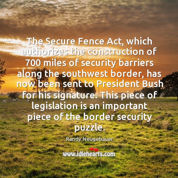 This piece of legislation is an important piece of the border security puzzle. Randy Neugebauer Picture Quote