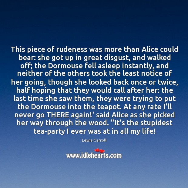 This piece of rudeness was more than Alice could bear: she got Image