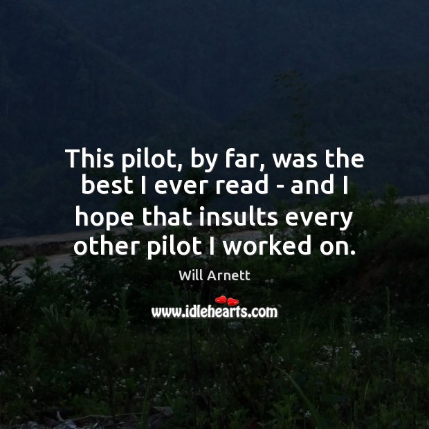 This pilot, by far, was the best I ever read – and Will Arnett Picture Quote