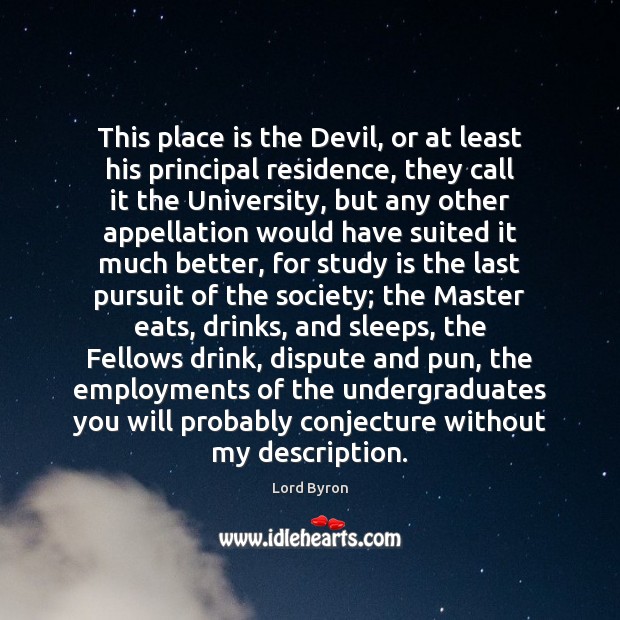 This place is the Devil, or at least his principal residence, they Lord Byron Picture Quote