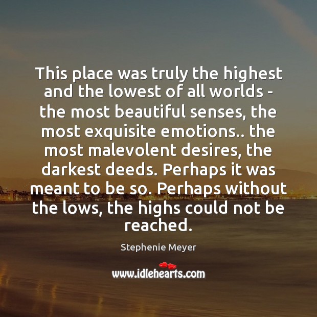 This place was truly the highest and the lowest of all worlds Stephenie Meyer Picture Quote