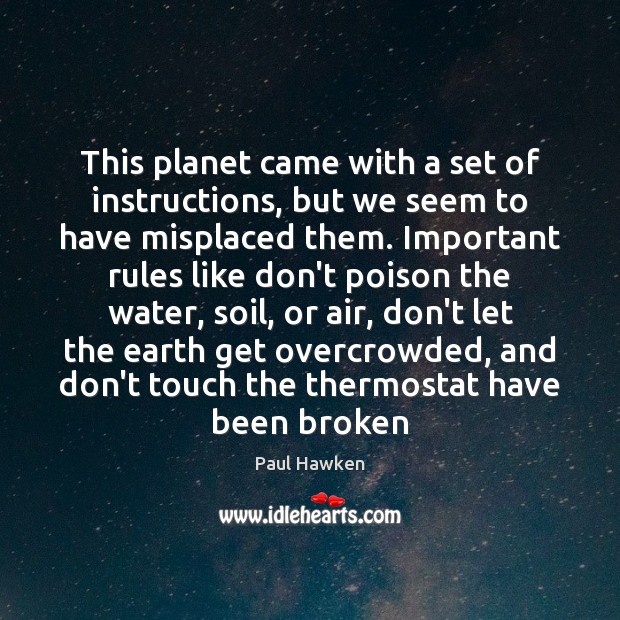 This planet came with a set of instructions, but we seem to Paul Hawken Picture Quote