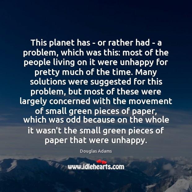 This planet has – or rather had – a problem, which was Douglas Adams Picture Quote