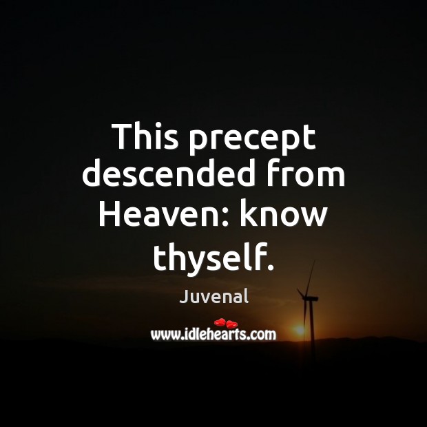 This precept descended from Heaven: know thyself. Juvenal Picture Quote