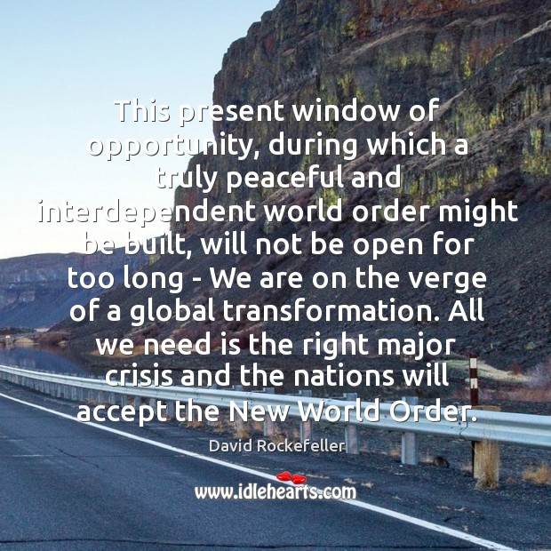 This present window of opportunity, during which a truly peaceful and interdependent David Rockefeller Picture Quote