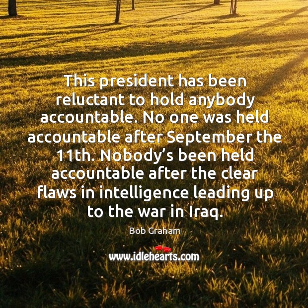 This president has been reluctant to hold anybody accountable. Image