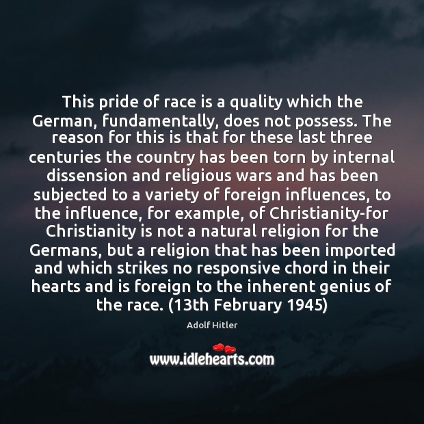 This pride of race is a quality which the German, fundamentally, does Adolf Hitler Picture Quote