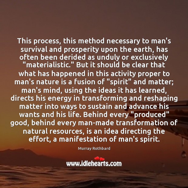 This process, this method necessary to man’s survival and prosperity upon the Murray Rothbard Picture Quote