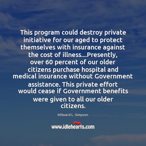 This program could destroy private initiative for our aged to protect themselves Medical Quotes Image