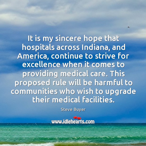 This proposed rule will be harmful to communities who wish to upgrade their medical facilities. Steve Buyer Picture Quote