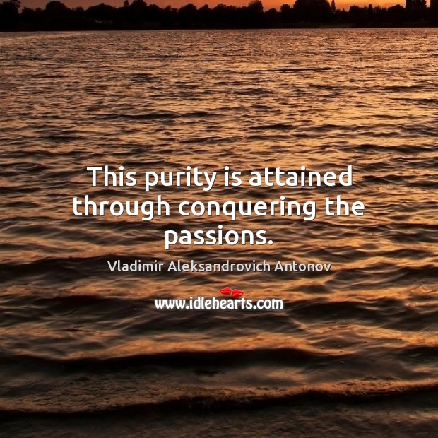 This purity is attained through conquering the passions. Image