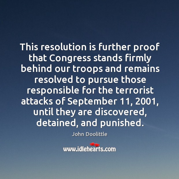 This resolution is further proof that congress stands firmly behind our troops and John Doolittle Picture Quote