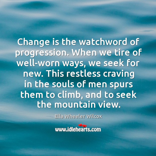 This restless craving in the souls of men spurs them to climb, and to seek the mountain view. Change Quotes Image