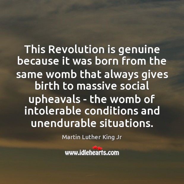 This Revolution is genuine because it was born from the same womb Martin Luther King Jr Picture Quote
