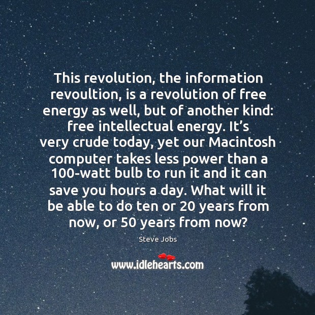 This revolution, the information revoultion Steve Jobs Picture Quote