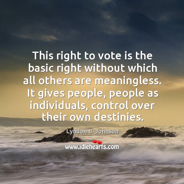 This right to vote is the basic right without which all others Lyndon B. Johnson Picture Quote