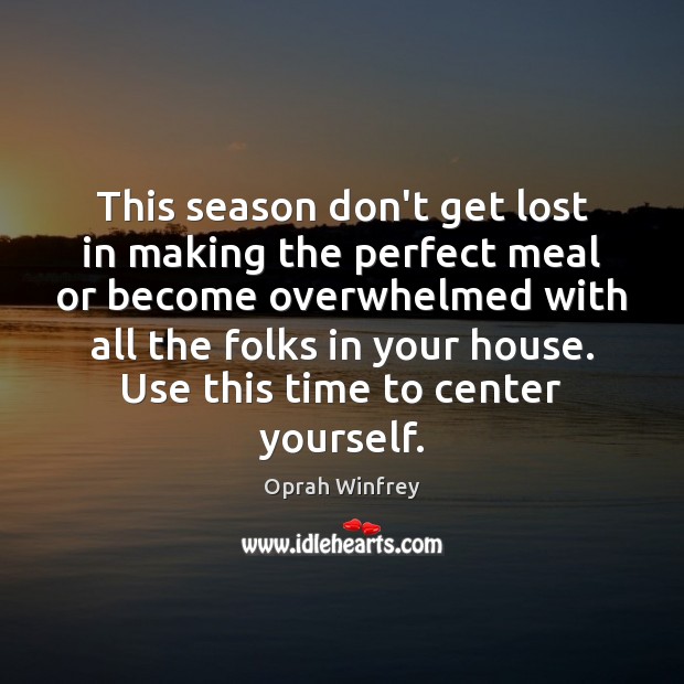 This season don’t get lost in making the perfect meal or become Image