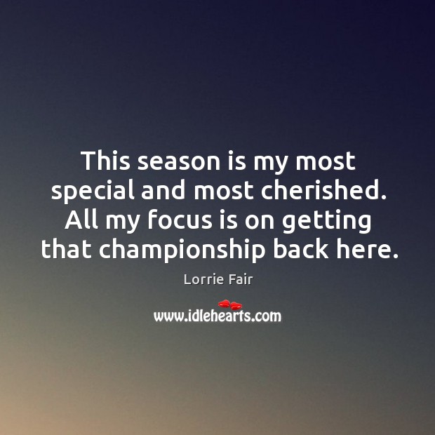 This season is my most special and most cherished. All my focus is on getting that championship back here. Image