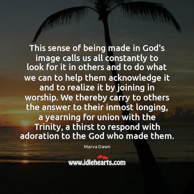 This sense of being made in God’s image calls us all constantly Image