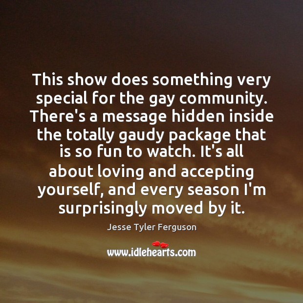 This show does something very special for the gay community. There’s a Image
