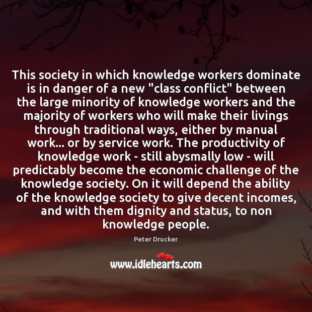 This society in which knowledge workers dominate is in danger of a Image
