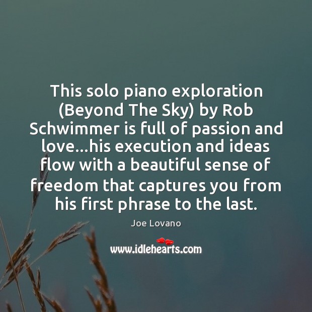 This solo piano exploration (Beyond The Sky) by Rob Schwimmer is full Joe Lovano Picture Quote