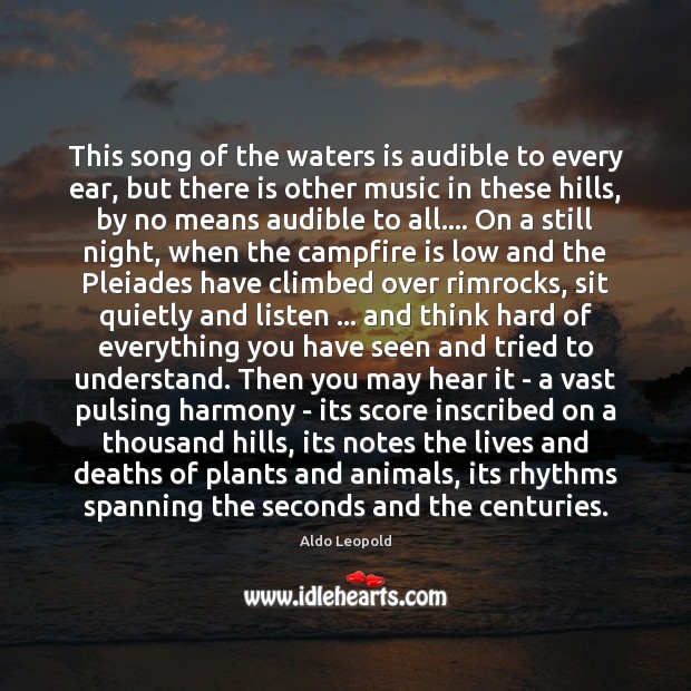 This song of the waters is audible to every ear, but there Aldo Leopold Picture Quote