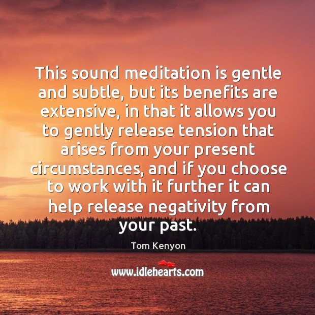 This sound meditation is gentle and subtle, but its benefits are extensive, Tom Kenyon Picture Quote