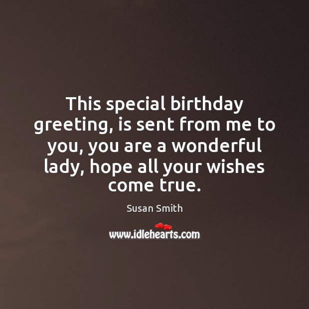 This special birthday greeting, is sent from me to you, you are Susan Smith Picture Quote