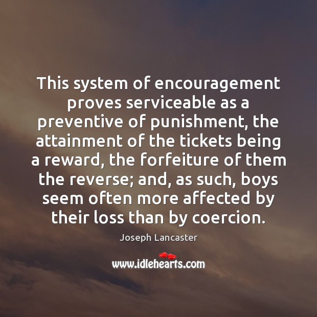 This system of encouragement proves serviceable as a preventive of punishment, the Joseph Lancaster Picture Quote