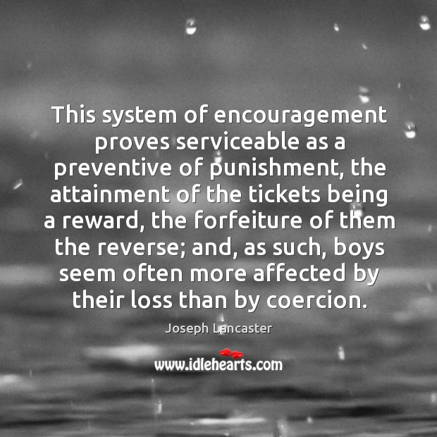 This system of encouragement proves serviceable as a preventive of punishment Joseph Lancaster Picture Quote
