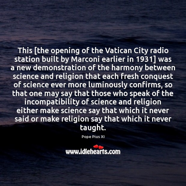 This [the opening of the Vatican City radio station built by Marconi Pope Pius XI Picture Quote